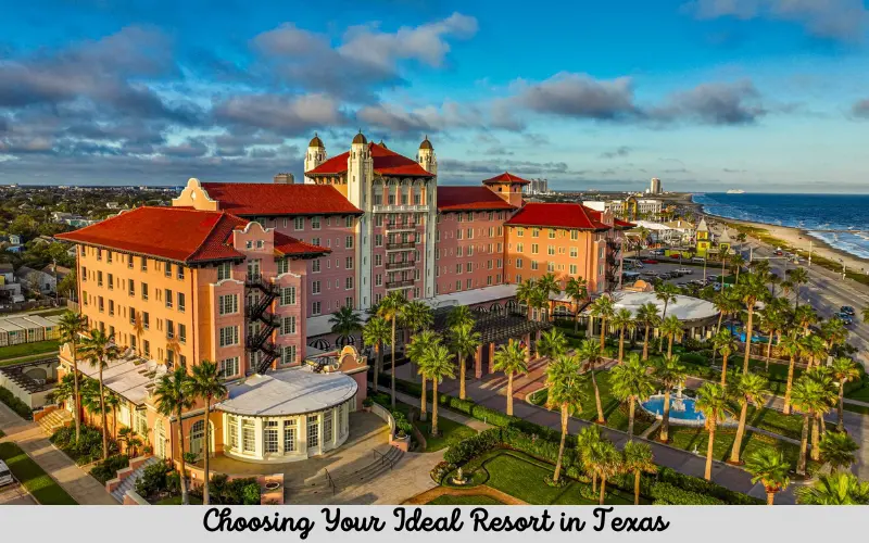 Choosing Your Ideal Resort in Texas
