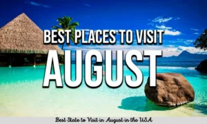 Best State to Visit in August in the USA [Summer Trip Plan]