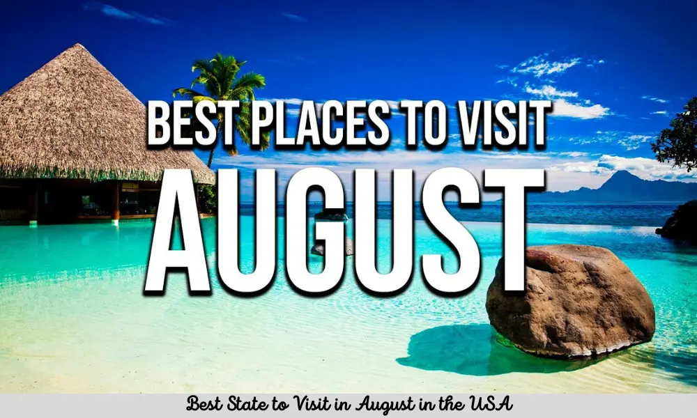 Best State to Visit in August in the USA