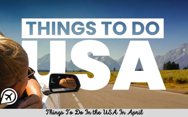 Things To Do In the USA In April