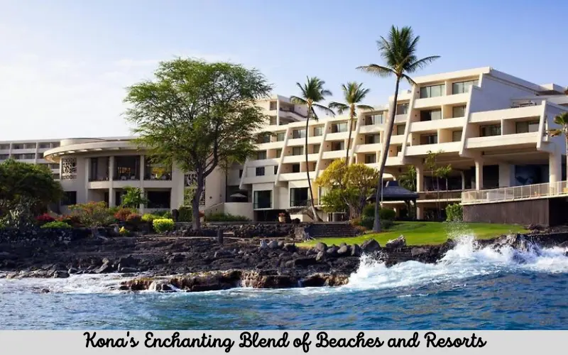 Kona's Enchanting Blend of Beaches and Resorts