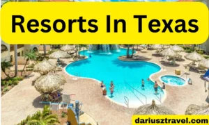 Resorts In Texas [Unveiling the Best Resorts in Texas]