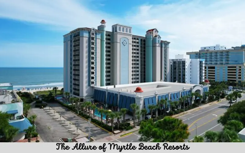 The Allure of Myrtle Beach Resorts