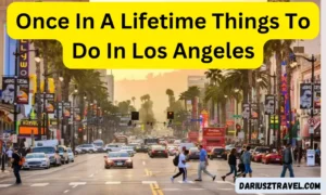 Once In A Lifetime Things To Do In Los Angeles In 2023