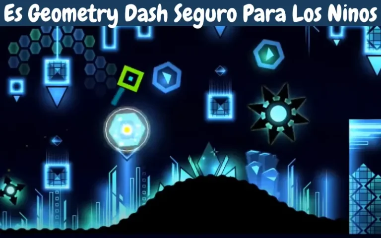 Es Geometry Dash Seguro Para Los Ninos