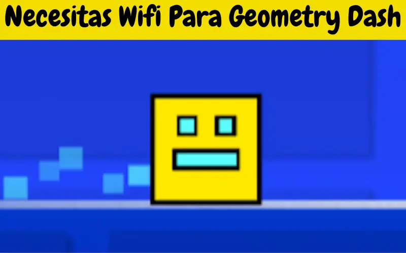 Necesitas Wifi Para Geometry Dash